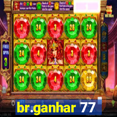 br.ganhar 77